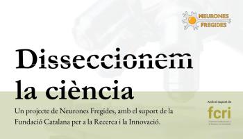 La plataforma de divulgació científica en català 'Neurones Fregides' presenta 'Disseccionem la ciència', un nou espai virtual